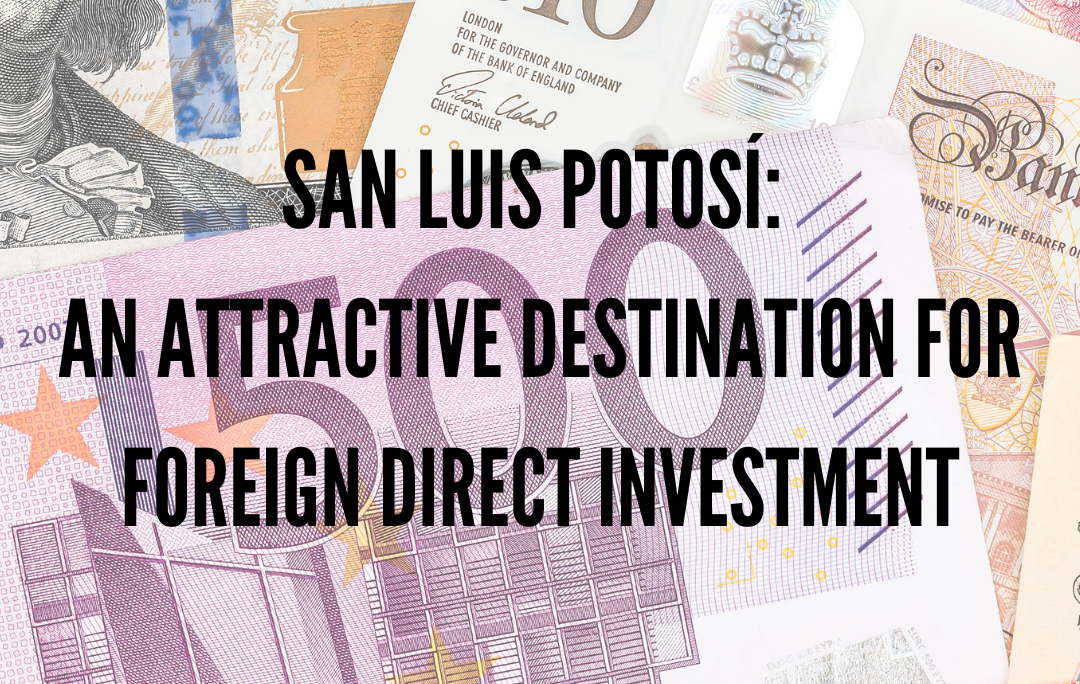 San Luis Potosí: An Attractive Destination for Foreign Direct Investment