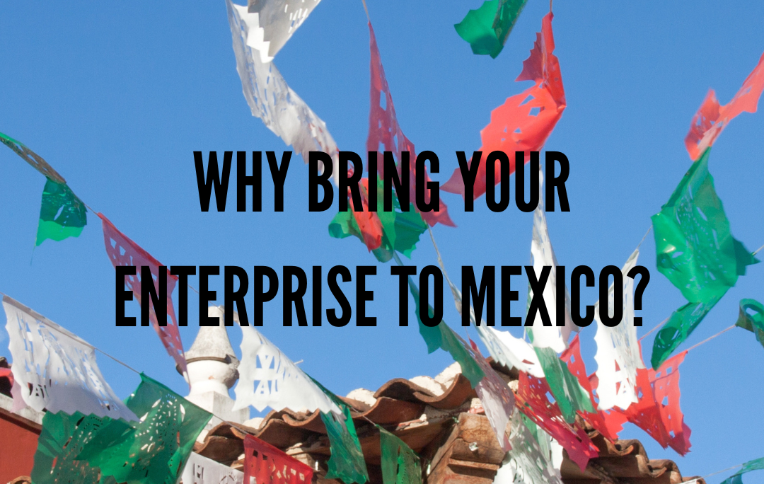 Why Bring Your Enterprise to Mexico?