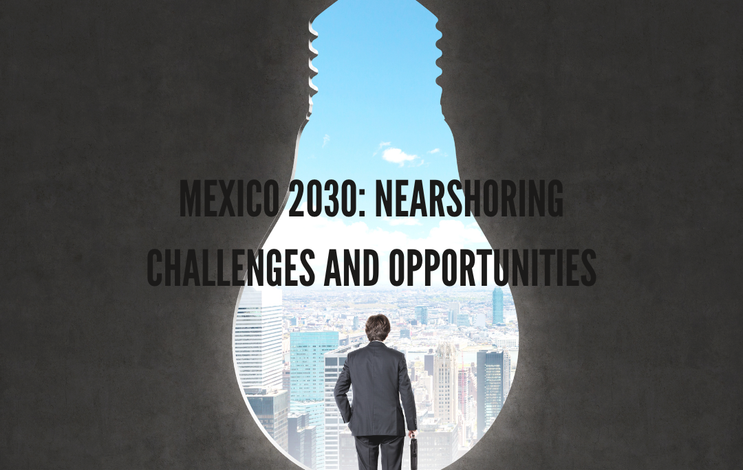 Mexico 2030: Nearshoring Challenges and Opportunities