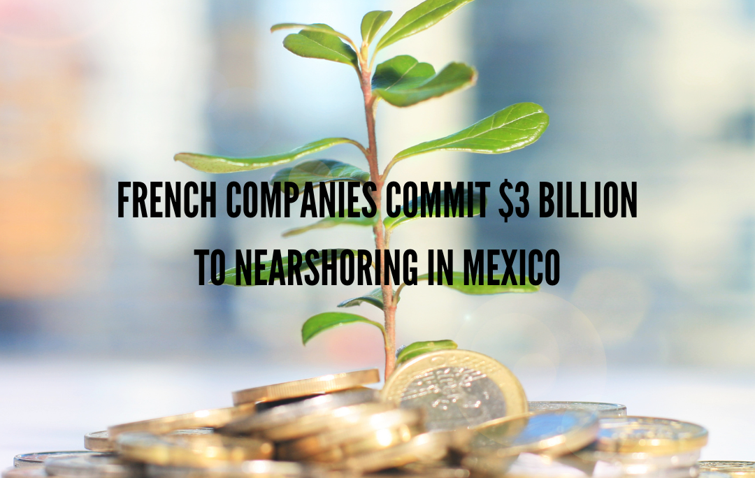 French Companies Commit $3 Billion to Nearshoring in Mexico