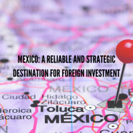 Mexico: A Reliable and Strategic Destination for Foreign Investment