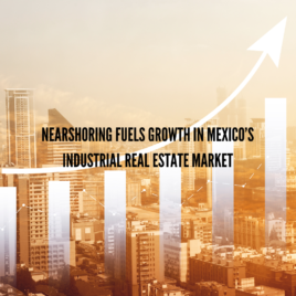 Nearshoring Fuels Growth in Mexico’s Industrial Real Estate Market